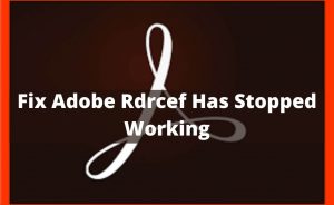 adobe rdrcef has stopped working
