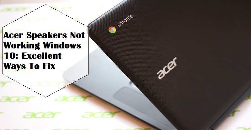 Acer Speakers Not Working Windows 10