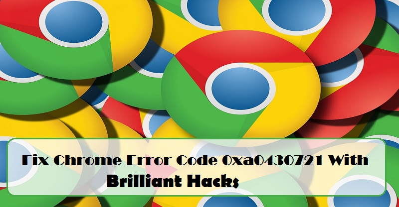 chrome error code 0xa0430721