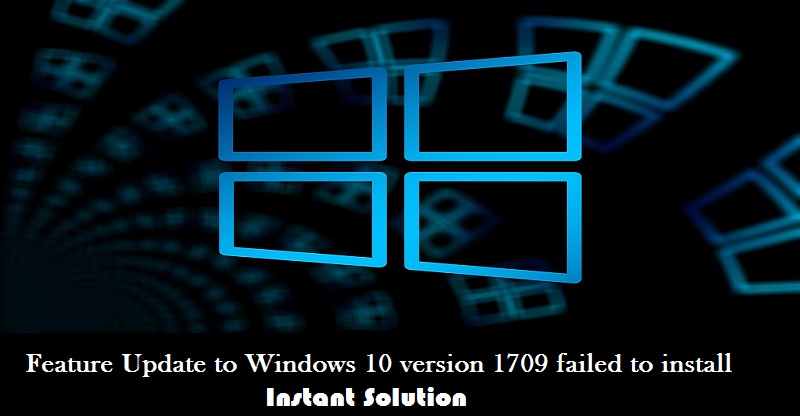 feature update to windows 10 version 1709 failed to install