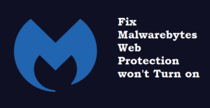 Malwarebytes Web Protection Won't Turn On