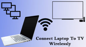 How To Connect Laptop To TV Wirelessly