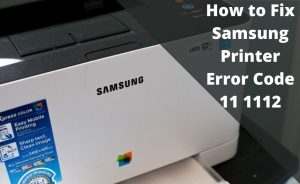 Samsung Printer Error Code 11 1112