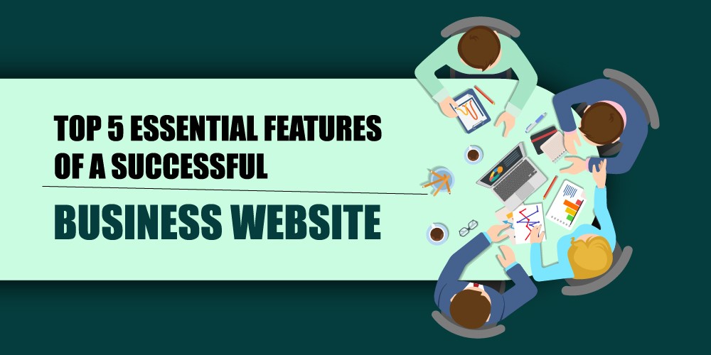 Top 5 Essential Features of a Successful Business Website