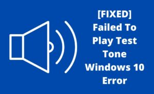 Failed To Play Test Tone Windows 10