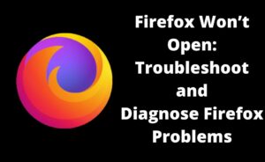 Firefox Won’t Open