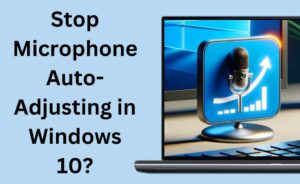 how to stop microphone auto adjusting in windows 10