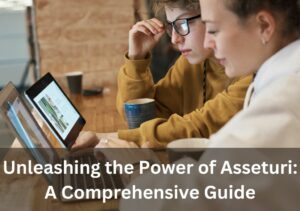 Unleashing the Power of Asseturi: A Comprehensive Guide